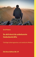So aktivierst du unbekannte Gedankenkräfte: Geistige Lebensgesetze und seelische Welten 3754347942 Book Cover