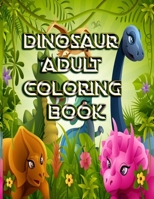 Dinosaur Adult Coloring Book: : Over 120 Dinosaur Design Great Stress Relief Coloring Books for Adults and Teens B08CWBDFF1 Book Cover