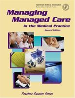 Managing Managed Care in the Medical Practice (Practice Success Series) 1579472931 Book Cover