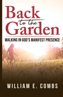 Back to The Garden: Walking in God’s Manifest Presence 1949572994 Book Cover