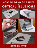 How to Draw 3d Tricks and Optical Illusions: Step by Step 3d Drawing and Optical Illusions B0BSJJVRQ2 Book Cover
