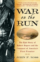 War on the Run: The Epic Story of Robert Rogers and the Conquest of America's First Frontier 0553804960 Book Cover