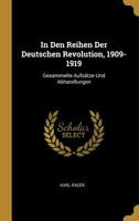 In Den Reihen Der Deutschen Revolution, 1909-1919: Gesammelte Aufs�tze Und Abhandlungen 1017408483 Book Cover