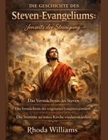 DIE GESCHICHTE DES STEVEN-EVANGELIUMS:: Jenseits der Steinigung – Das Vermächtnis des vergessenen Evangelisten von Jerusalem – Die Stimme der frühen Kirche wiederentdecken (German Edition) B0GL6CP1F5 Book Cover