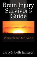 Brain Injury Survivor's Guide: Welcome to Our World 1432716204 Book Cover