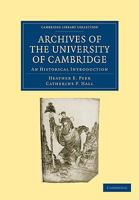 Archives Of The University Cambridge: An Historical Introduction (Cambridge Library Collection   Cambridge) 1108002374 Book Cover