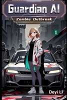 Guardian AI: Zombie Outbreak, Book 1 B0FTW1Z6TF Book Cover