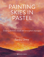 Painting Skies in Pastel: Creating dramatic clouds and atmospheric skyscapes 1782219897 Book Cover
