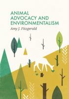 Animal Advocacy and Environmentalism: Understanding and Bridging the Divide 074567934X Book Cover