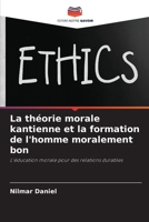 La théorie morale kantienne et la formation de l'homme moralement bon (French Edition) 6207203941 Book Cover