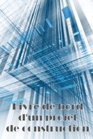 Livre de bord d'un projet de construction: Suivi des horaires, des activités quotidiennes, de l'équipement, des problèmes de sécurité et plus encore ... ou le chef de chantier 3986082484 Book Cover