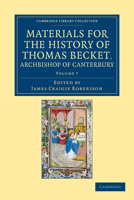 Materials for the History of Thomas Becket, Archbishop of Canterbury, (Canonized by Pope Alexander III. A. D. 1173), Vol. 7: Epistles, DXXXI DCCCVIII (Classic Reprint) 1108049311 Book Cover