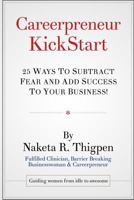 Careerpreneur KickStart: 25 Ways to Subtract Fear and Add Success To Your Business! 1494993198 Book Cover