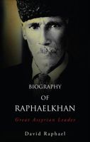 Biography of Raphaelkhan: Great Assyrian Leader 162295470X Book Cover