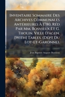 Inventaire Sommaire Des Archives Communales Antérieures À 1780, Réd Par Mm. Bosvieux Et G. Tholin. Ville D'agen. [With] Tables. (Dépt Du Lot-Et-Garonne). 1149877758 Book Cover