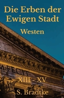 Die Erben der Ewigen Stadt -Westen-: XIII- XV (German Edition) B0GQ3QYFH7 Book Cover