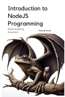 Introduction to NodeJS Programming: A Comprehensive Introduction (Build Anything Anywhere) B0DY1YCM2J Book Cover