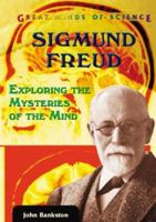 Sigmund Freud: Exploring the Mysteries of the Mind (Great Minds of Science) 0766023362 Book Cover