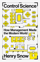 Control Science: How Management Made the Modern World B0FM6SBHR9 Book Cover