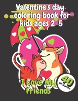 Valentine's Day Coloring Book For Kids Ages 2-5 I love My Friends: Coloring Book For Toddlers Pictures Of Cute Animals And Kids B08TL7RKLC Book Cover