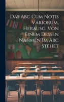 Das Abc Cum Notis Variorum, Herausg. Von Einem Dessen Nahmen Im Abc Stehet 1021741612 Book Cover