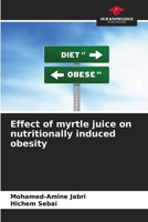 Effect of myrtle juice on nutritionally induced obesity 6209754589 Book Cover