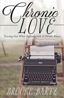 Chronic Love: Trusting God While Suffering with A Chronic Illness 1620209241 Book Cover