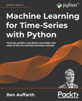 Machine Learning for Time-Series with Python: Forecast, predict, and detect anomalies with state-of-the-art machine learning methods 1801819629 Book Cover