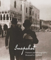 Snapshot: Painters and Photography, Bonnard to Vuillard 0300172362 Book Cover