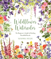 Wildflower Watercolor: The Beginner’s Guide to Painting Beautiful Florals 1645676773 Book Cover