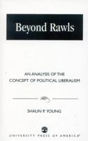 Beyond Rawls: An Analysis of the Concept of Political Liberalism 0761822410 Book Cover