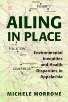 Ailing in Place: Environmental Inequities and Health Disparities in Appalachia 0821424203 Book Cover