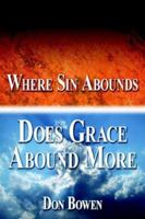 Where Sin Abounds: Does Grace Abound More? 1425936245 Book Cover