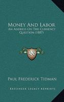Money And Labor: An Address On The Currency Question 1120007720 Book Cover