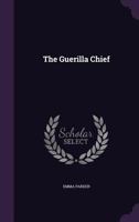 The Guerilla Chief 1359909478 Book Cover