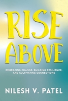 Rise Above: Embracing Change, Building Resilience, and Cultivating Connections 1637653913 Book Cover