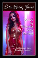 Caned by Mistress Lady Renata: A Descent into Devilish Ecstasy B0F388J285 Book Cover