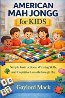 American Mah Jongg for Kids: Simple Instructions, Winning Skills, and Cognitive Growth Through Play B0GX94BY4S Book Cover