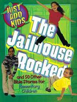The Jailhouse Rocked: And 50 Other Bible Stories for Elementary Children (Just Add Kids) 0687048605 Book Cover