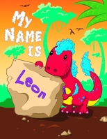 My Name is Leon: 2 Workbooks in 1! Personalized Primary Name and Letter Tracing Book for Kids Learning How to Write Their First Name and the Alphabet with Cute Dinosaur Theme, Handwriting Practice Pap 1692382209 Book Cover