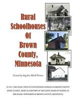 Rural Schoolhouses of Brown County, Minnesota 1540851591 Book Cover