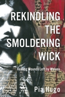 Rekindling the Smoldering Wick: Healing Wounds Left by Wolves B0FGLDLK4H Book Cover