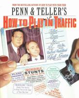 Penn & teller's how to play in traffic 1572972939 Book Cover