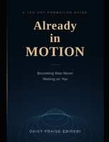 ALREADY IN MOTION: Becoming Was Never Waiting on You B0H6VRLS8L Book Cover
