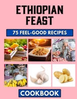 Ethiopian Feast: Easy African Cookbook Filled with Authentic Recipes B0BBJTR7ZZ Book Cover