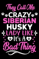 They call me crazy Siberian Husky lady like.It's a bad thing: Cute Siberian Husky lovers notebook journal or dairy Siberian Husky Dog owner appreciation gift Lined Notebook Journal (6x 9) 1697391087 Book Cover