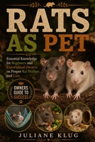 RATS AS PET: Essential Knowledge for Beginners and Experienced Owners on Proper Rat Welfare and Care. B0H564DY95 Book Cover
