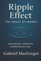 Ripple Effect: The Impact of Words: Influence. Empathy. Communication B0FNRMD286 Book Cover