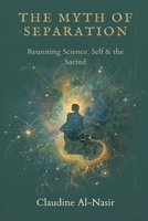 The Myth of Separation: Reuniting Science, Self, and the Sacred 9375365492 Book Cover