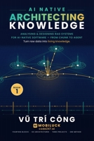 AI NATIVE ARCHITECTING KNOWLEDGE - Analysing & Designing RAG Systems for AI-Native Software (The AI-Native Series) B0HCZXTJTS Book Cover